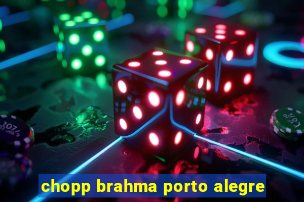 chopp brahma porto alegre