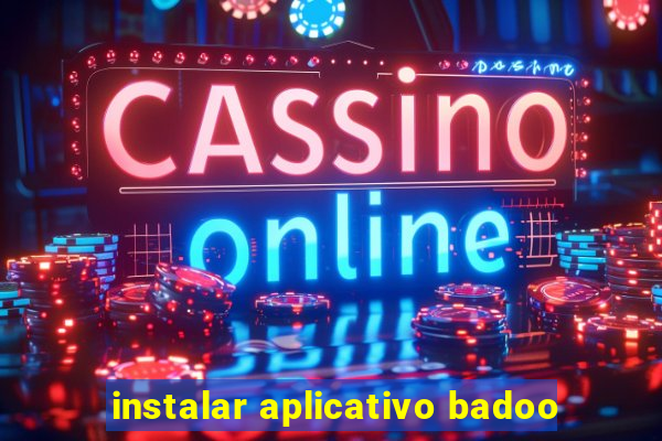 instalar aplicativo badoo