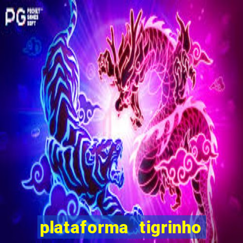 plataforma tigrinho 1 real