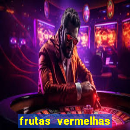 frutas vermelhas nomes e fotos