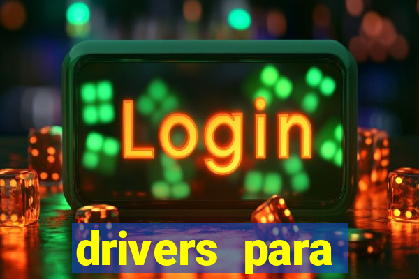 drivers para windows 7 64 bits