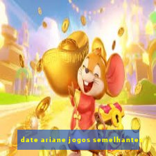 date ariane jogos semelhantes