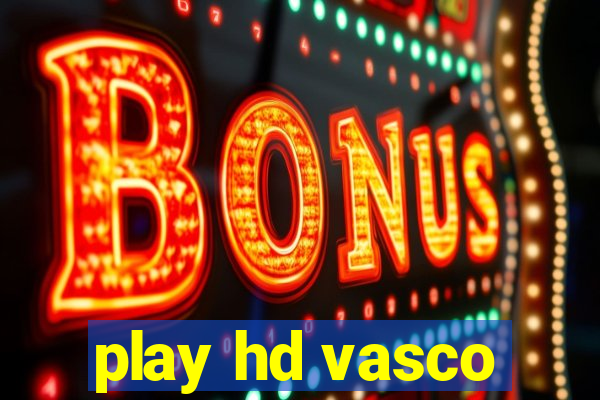 play hd vasco