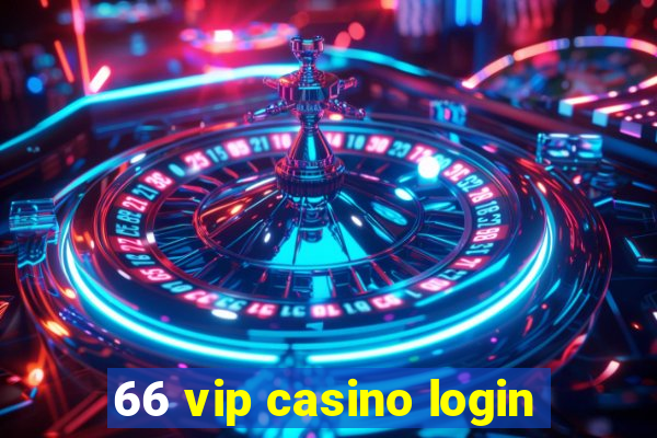 66 vip casino login