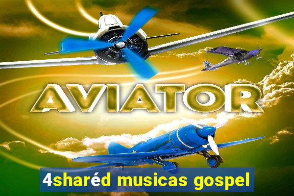 4sharéd musicas gospel