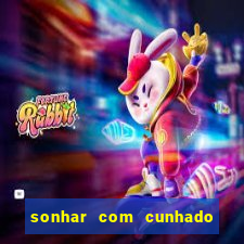 sonhar com cunhado no jogo do bicho