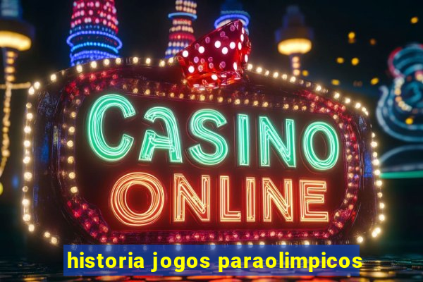 historia jogos paraolimpicos