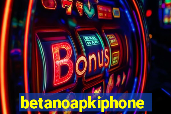 betanoapkiphone