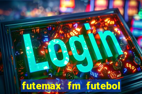 futemax fm futebol ao vivo