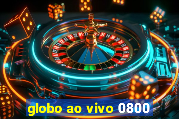 globo ao vivo 0800