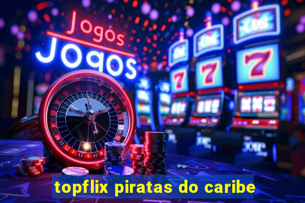 topflix piratas do caribe