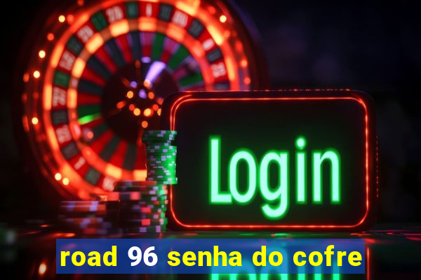 road 96 senha do cofre