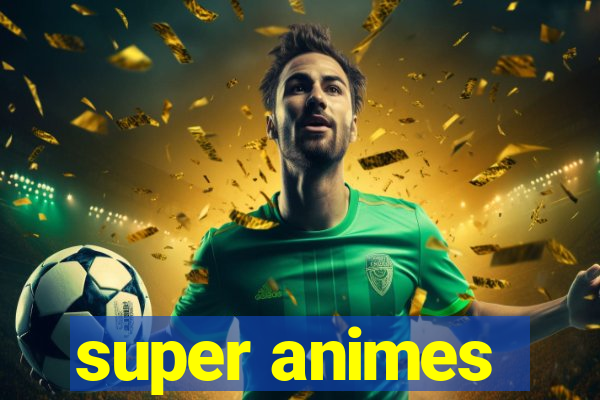 super animes