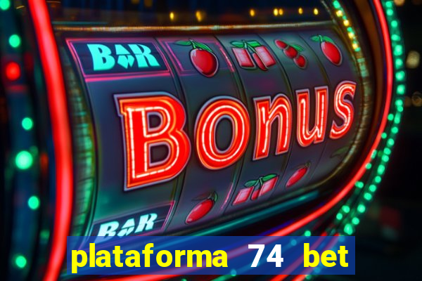 plataforma 74 bet é confiável