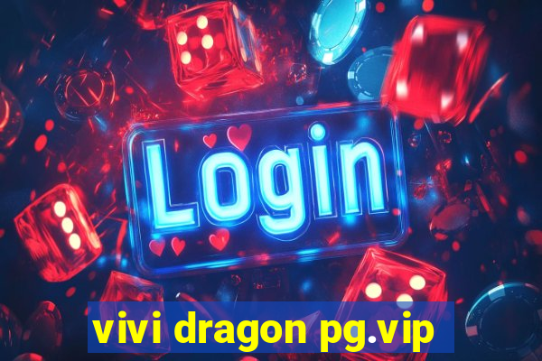 vivi dragon pg.vip