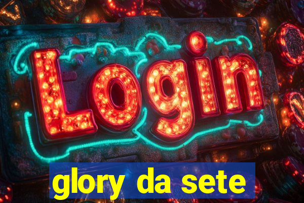 glory da sete