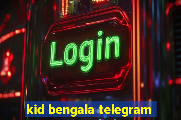 kid bengala telegram