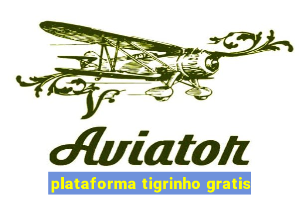 plataforma tigrinho gratis