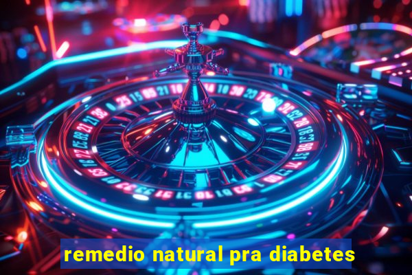 remedio natural pra diabetes