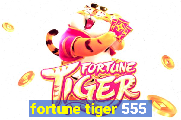 fortune tiger 555