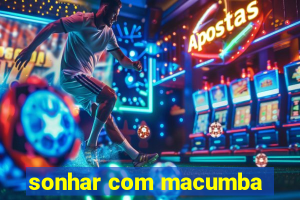 sonhar com macumba