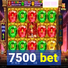 7500 bet