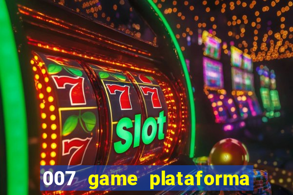 007 game plataforma paga mesmo