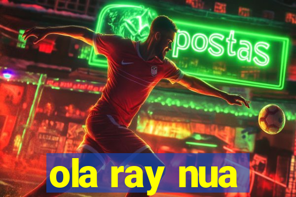 ola ray nua