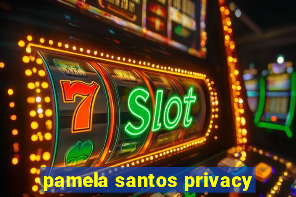 pamela santos privacy