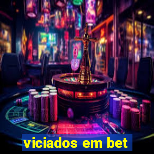 viciados em bet