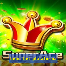 bebe bet plataforma de jogos