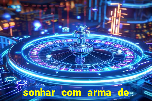 sonhar com arma de fogo no jogo do bicho