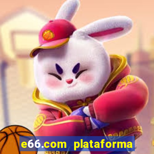 e66.com plataforma de jogos