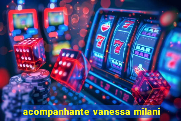 acompanhante vanessa milani