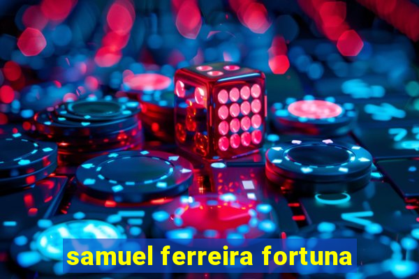 samuel ferreira fortuna