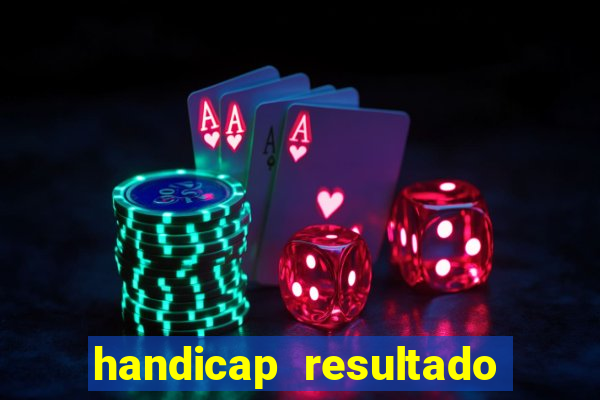 handicap resultado final - 2