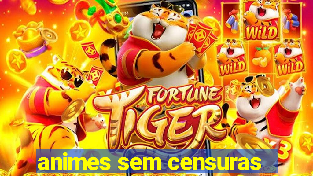 animes sem censuras