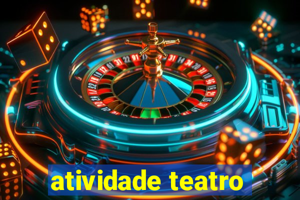 atividade teatro