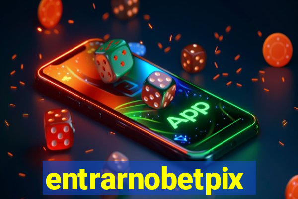 entrarnobetpix