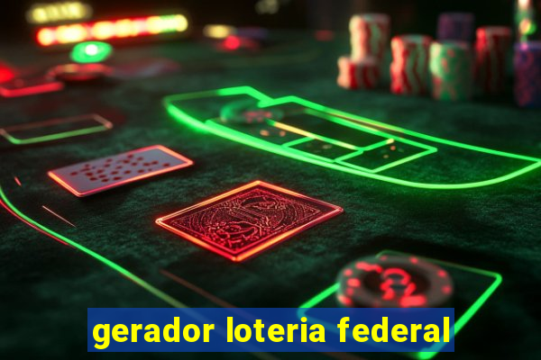 gerador loteria federal