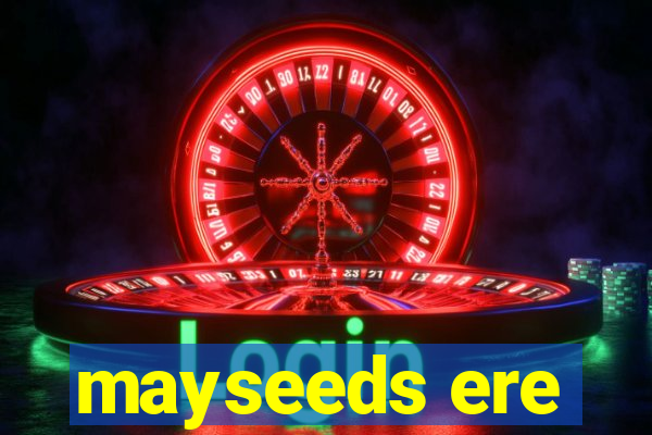 mayseeds ere