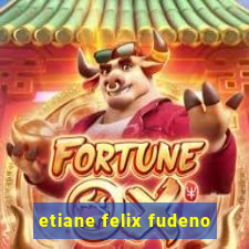 etiane felix fudeno