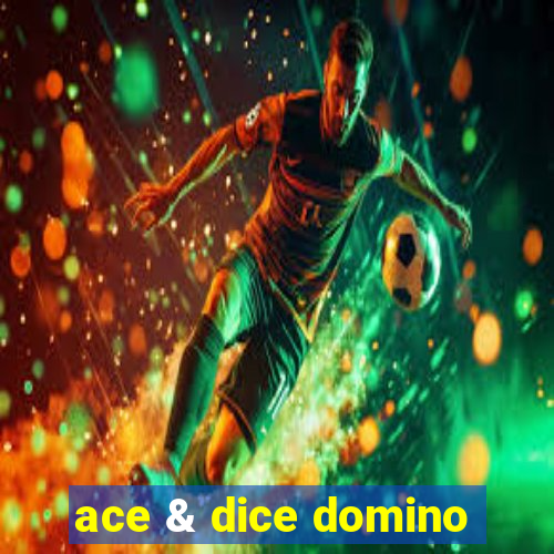 ace & dice domino