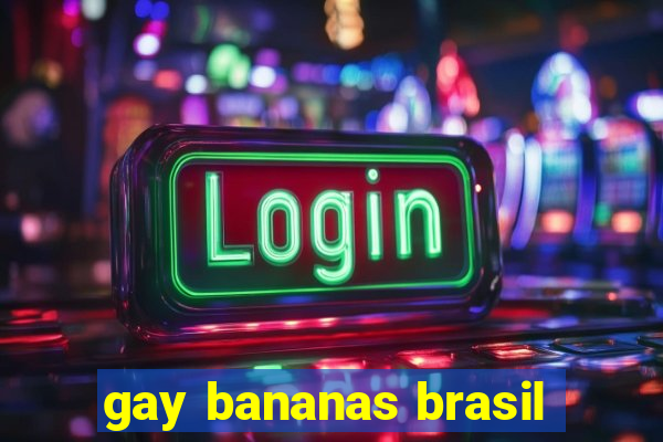 gay bananas brasil