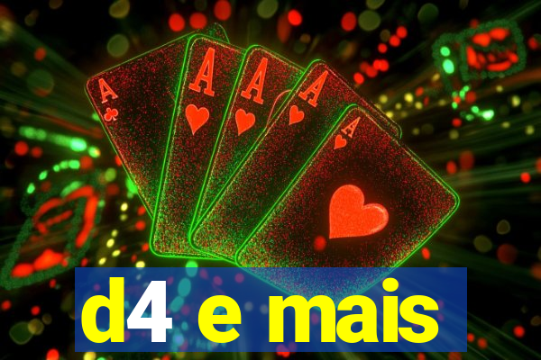 d4 e mais