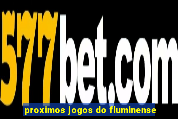 proximos jogos do fluminense