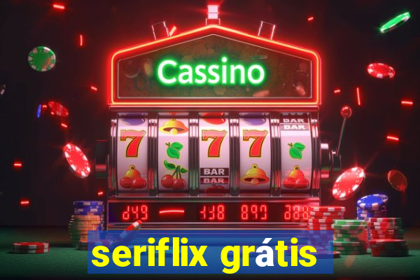 seriflix grátis