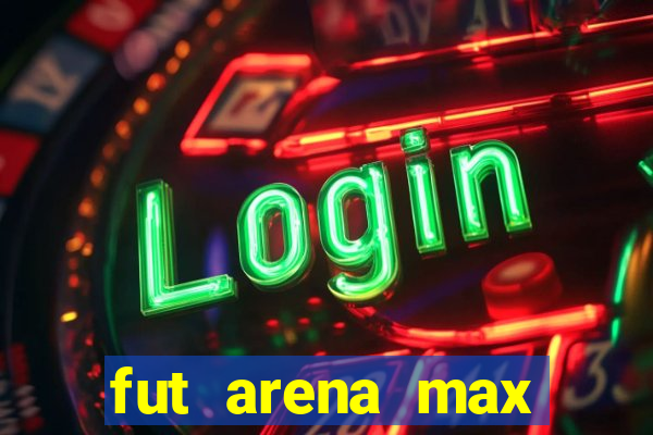 fut arena max futebol ao vivo