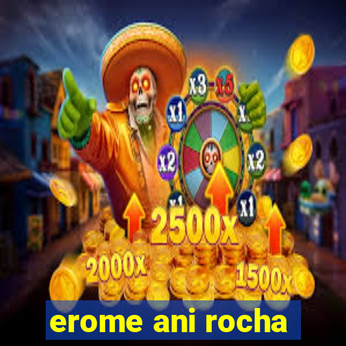 erome ani rocha