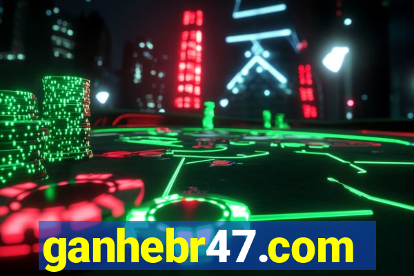 ganhebr47.com